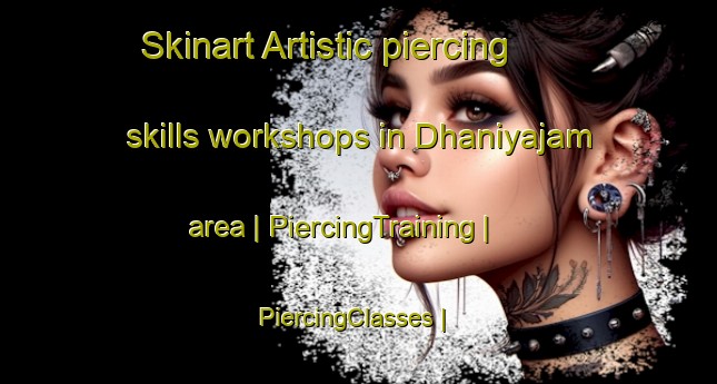 Skinart Artistic piercing skills workshops in Dhaniyajam area | PiercingTraining | PiercingClasses | SkinartTraining-India
